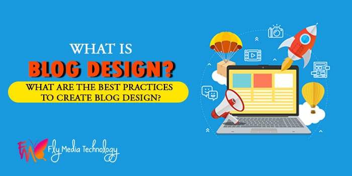 What is blog design What are the best practices to create blog design
